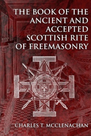 Book of the Ancient and Accepted Scottish Rite - Charles T. McClenachan
